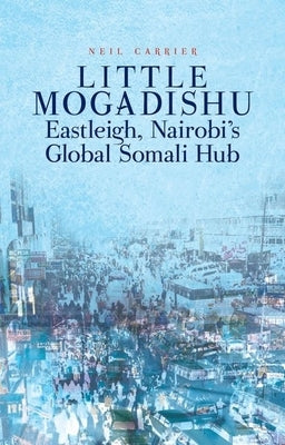 Paperback book titled Little Mogadishu: Eastleigh, Nairobi's Global Somali Hub, published by Oxford University Press, USA.
