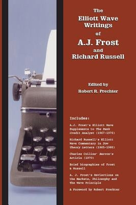 The Elliott Wave Writings of A.J. Frost and Richard Russell: With a Foreword by Robert Prechter Paperback Elliott Wave International