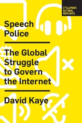 Speech Police: The Global Struggle to Govern the Internet Columbia Global Reports