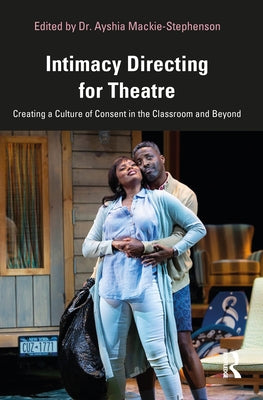 Intimacy Directing for Theatre: Creating a Culture of Consent in the Classroom and Beyond Paperback Routledge