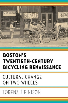 Boston's Twentieth-Century Bicycling Renaissance: Cultural Change on Two Wheels Paperback Bright Leaf