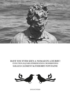 Gilles Clément & Thierry Fontaine: Have You Ever Seen a Nomad in a Hurry?: Evolution, Hazards, Hybridizations and Crossbreeding Paperback Dis Voir Editions