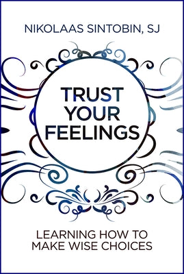 Trust Your Feelings: Learning How to Make Wise Choices Paperback Paulist Press