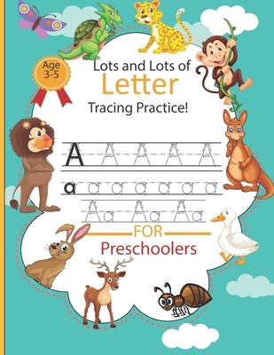 Lots and Lots of Letter Tracing Practice: Alphabet Handwriting Practice Workbook for Pre K, Kindergarten and Kids Ages 3-5, Letter Tracing Book for Pr Paperback Independently Published