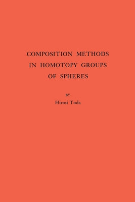 Composition Methods in Homotopy Groups of Spheres. (Am-49), Volume 49 Paperback Princeton University Press