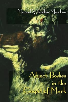 Abject Bodies in the Gospel of Mark Paperback Sheffield Phoenix Press Ltd