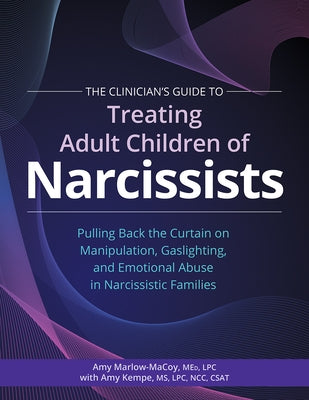 The Clinician's Guide to Treating Adult Children of Narcissists:: Pulling Back the Curtain on Manipulation, Gaslighting, and Emotional Abuse in Narcis Paperback PESI Publishing, Inc.