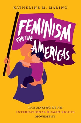 Feminism for the Americas: The Making of an International Human Rights Movement Paperback University of North Carolina Press
