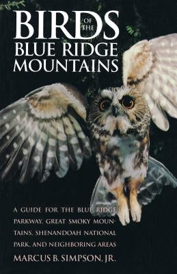 Birds of the Blue Ridge Mountains: A Guide for the Blue Ridge Parkway, Great Smoky Mountains, Shenandoah National Park, and Neighboring Areas Paperback University of North Carolina Press