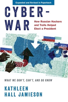 Cyberwar: How Russian Hackers and Trolls Helped Elect a President: What We Don't, Can't, and Do Know (Revised) Paperback Oxford University Press, USA