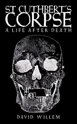 St Cuthbert's Corpse: A Life After Death Paperback Sacristy Press