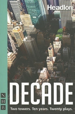 Decade: Twenty New Plays about 9/11 and Its Legacy. Paperback Nick Hern Books