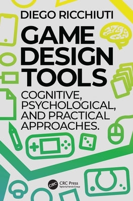 Game Design Tools: Cognitive, Psychological, and Practical Approaches Paperback CRC Press