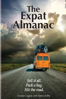 The Expat Almanac: Sell it all. Pack a bag. Hit the road. Paperback Frisky Geezer, LLC