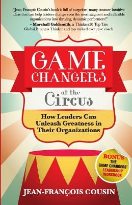 Game Changers at the Circus: How Leaders Can Unleash Greatness in Their Organizations Paperback Candid Creation Publishing