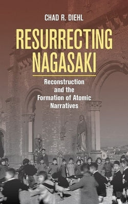 Resurrecting Nagasaki Paperback Cornell University Press