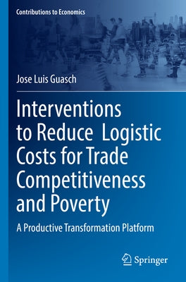 Interventions to Reduce Logistic Costs for Trade Competitiveness and Poverty: A Productive Transformation Platform Paperback Springer