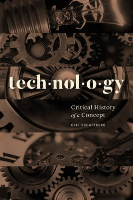 Technology: Critical History of a Concept Paperback University of Chicago Press