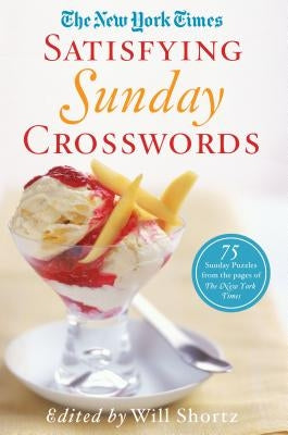 The New York Times Satisfying Sunday Crosswords: 75 Sunday Puzzles from the Pages of the New York Times Paperback St. Martin's Griffin