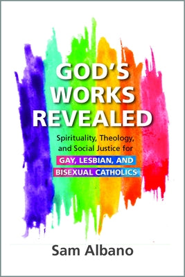 God's Works Revealed: Spirituality, Theology, and Social Justice for Gay, Lesbian, and Bisexual Catholics Paperback Paulist Press