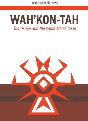 Wah'kon-Tah, Volume 3: The Osage and the White Man's Road Paperback University of Oklahoma Press