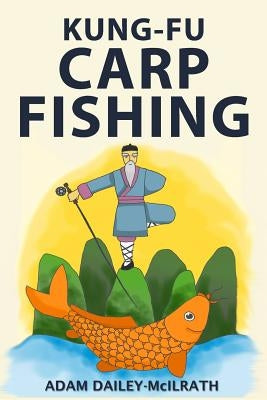 Kung Fu Carp Fishing: Tips and techniques for fly fishing for carp Paperback Createspace Independent Publishing Platform
