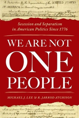 We Are Not One People: Secession and Separatism in American Politics Since 1776 Paperback Oxford University Press, USA