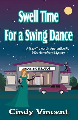 Swell Time for a Swing Dance: A Tracy Truworth, Apprentice P.I., 1940s Homefront Mystery Paperback Mysteries by Vincent, LLC