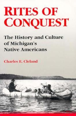 Rites of Conquest: The History and Culture of Michigan's Native Americans University of Michigan Regional