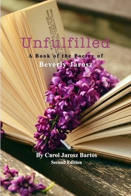 Unfulfilled - A Book of the Poetry of Beverly Jarosz Paperback Blurb