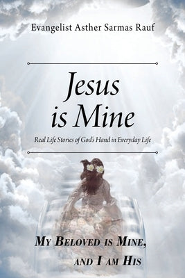 Jesus is Mine: Real Life Stories of God's Hand in Everyday Life Paperback Outskirts Press