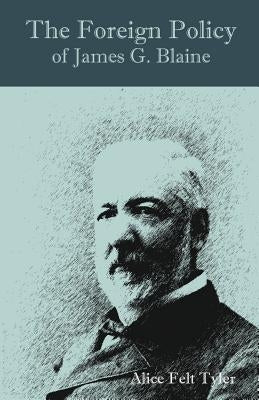 The Foreign Policy of James G. Blaine Paperback White Press