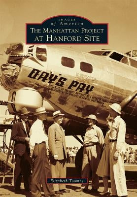 The Manhattan Project at Hanford Site Paperback Arcadia Publishing (SC)