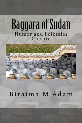 Baggara of Sudan: Humor and Folktales Culture Paperback Createspace Independent Publishing Platform
