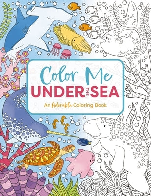Color Me Under the Sea: An Adorable Adult Coloring Book by Cider Mill Press