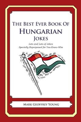 The Best Ever Book of Hungarian Jokes: Lots and Lots of Jokes Specially Repurposed for You-Know-Who Paperback Createspace Independent Publishing Platform