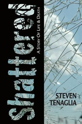 Shattered: A Story of Life and Death Paperback Tenaglia Press