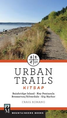 Urban Trails: Kitsap: Bainbridge Island/ Key Peninsula/ Bremerton/ Silverdale/ Gig Harbor Mountaineers Books