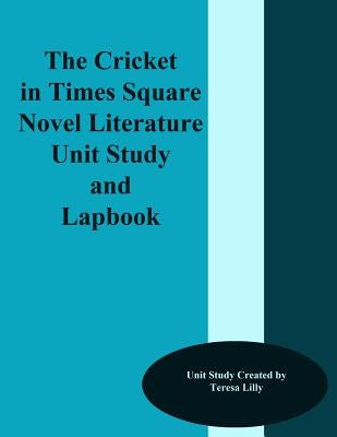 The Cricket in Times Square Novel Literature Unit Study and Lapbook Paperback Createspace Independent Publishing Platform