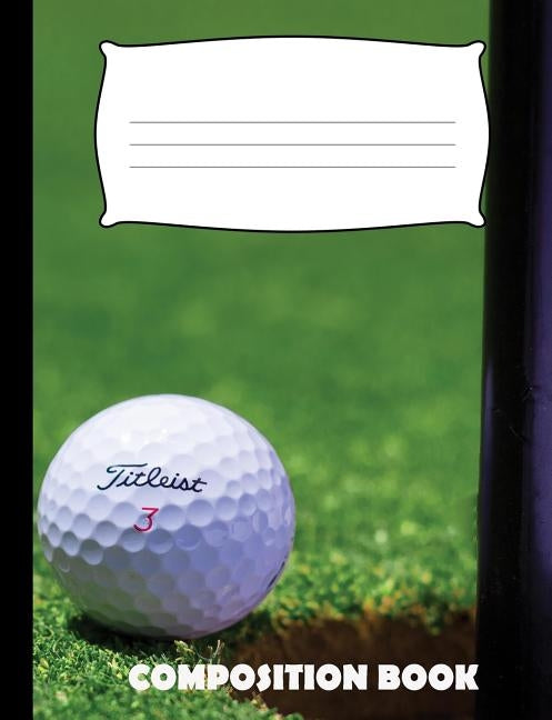 Composition Book: Golf Composition Notebook Wide Ruled Paperback Independently Published