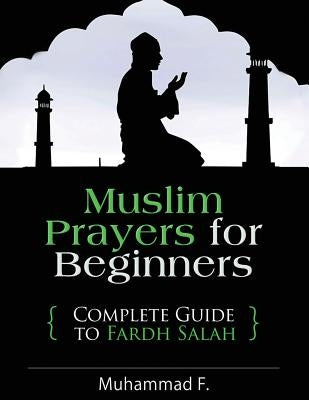 Muslim Prayers For Beginners: Complete Guide to Fardh Salah Paperback Createspace Independent Publishing Platform