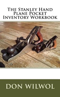 The Stanley Hand Plane Pocket Inventory Workbook Paperback Createspace Independent Publishing Platform
