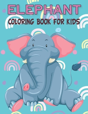 Elephant Coloring Book For Kids: Fun Children's Elephant Gift or Present for Kids & Toddlers Paperback Independently Published
