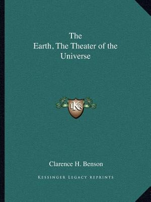 The Earth, The Theater of the Universe Paperback Kessinger Publishing