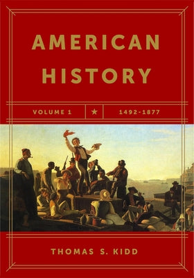 American History, Volume 1: 1492-1877 by Kidd, Thomas S.