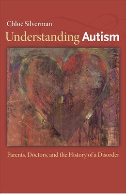 Understanding Autism: Parents, Doctors, and the History of a Disorder Paperback Princeton University Press