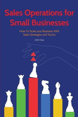 Sales Operations for Small Businesses: How to Scale Your Business with Sales Str Paperback Createspace Independent Publishing Platform