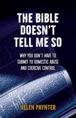The Bible Doesn't Tell Me So: Why you don't have to submit to domestic abuse and coercive control Paperback Brf