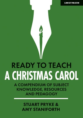 Ready to Teach: A Christmas Carol a Compendium of Subject Knowledge, Resources and Pedagogy Paperback John Catt Educational