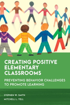Creating Positive Elementary Classrooms: Preventing Behavior Challenges to Promote Learning Paperback Rowman & Littlefield Publishers
